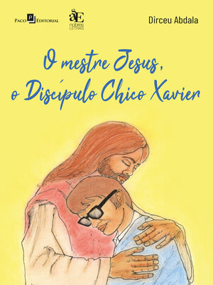 cover image of O mestre Jesus, o discípulo Chico Xavier